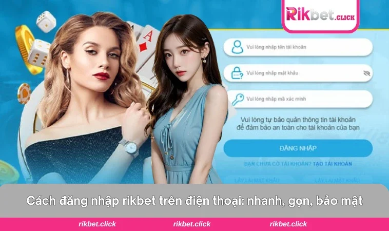 Đăng Nhập Rikbet 2 Đăng nhập bằng app và trình duyệt điện thoại được thiết kế tối ưu